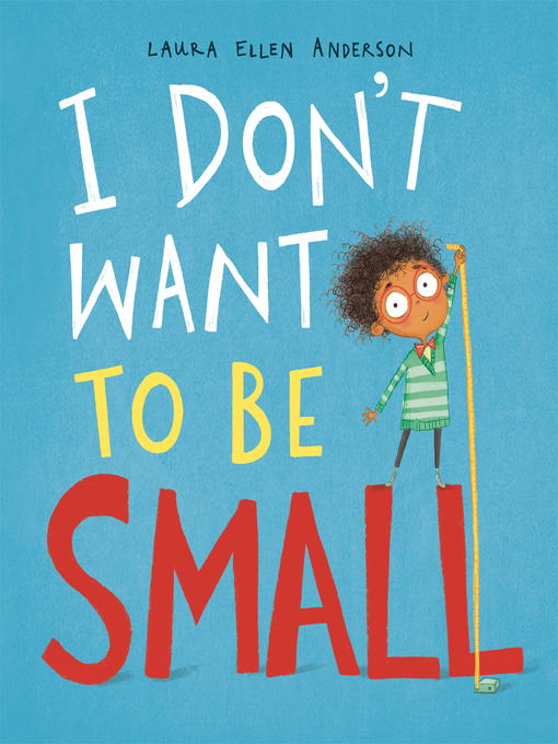 Title details for I Don't Want to Be Small by Laura Ellen Anderson - Wait list